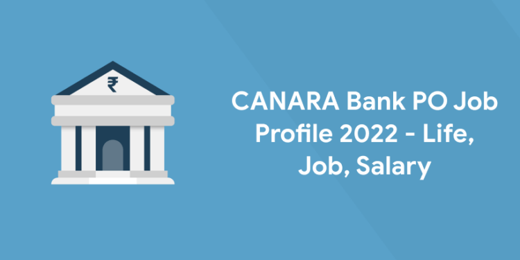 CANARA Bank PO Job Profile 2022 - Life, Job, Salary