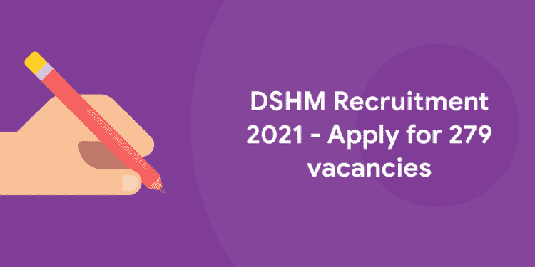 DSHM Recruitment 2021 - Apply for 279 vacancies