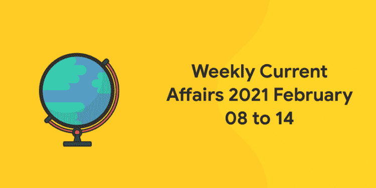weekly current affairs 2021 feb 08 to 14 (1)