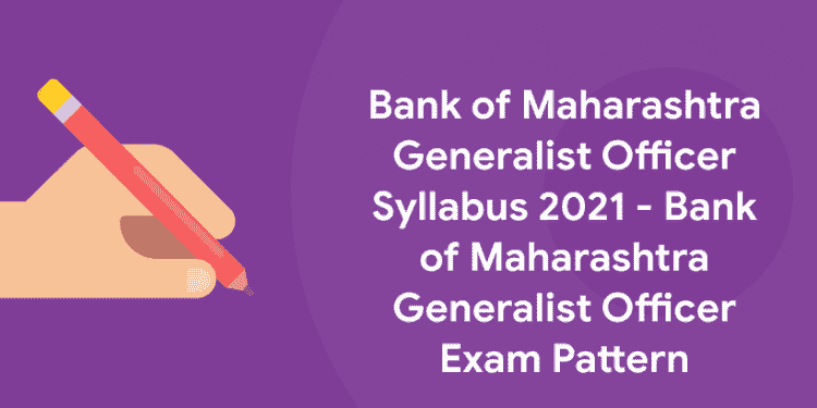 Bank of Maharashtra Generalist Officer Syllabus 2021 - Bank of Maharashtra Generalist Officer Exam Pattern