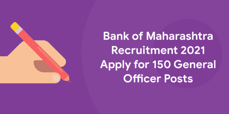 Bank of Maharashtra Recruitment 2021 Apply for 150 General Officer Posts