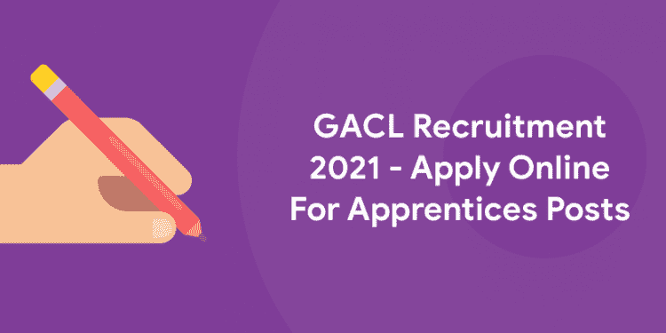 GACL Recruitment 2021 - Apply Online For Apprentices Posts