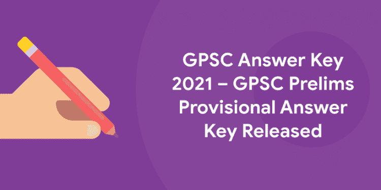 GPSC Answer Key 2021 – GPSC Prelims Provisional Answer Key Released