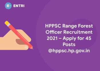 HPPSC Range Forest Officer Recruitment 2021 – Apply for 45 Posts @hppsc.hp.gov.in