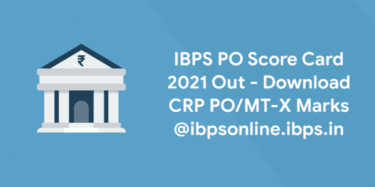 IBPS PO Score Card 2021 Out - Download CRP POMT-X Marks