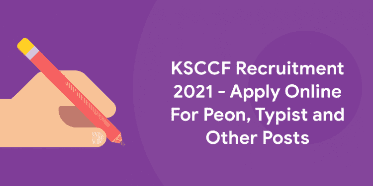 KSCCF Recruitment 2021 Peon, Typist and Other Posts
