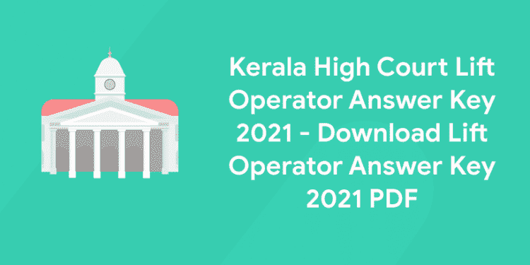 Kerala High Court Lift Operator Answer Key 2021