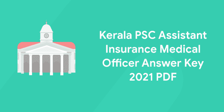 Kerala PSC Assistant Insurance Medical Officer Answer Key 2021 PDF