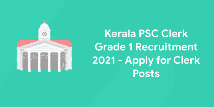 Kerala PSC Clerk Grade 1 Recruitment 2021