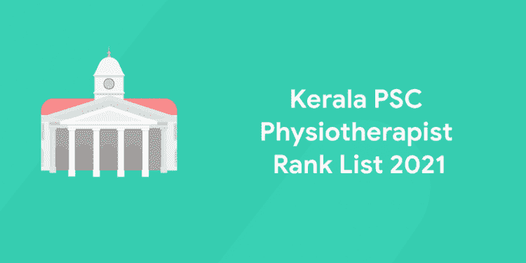 Kerala PSC General Physiotherapist Rank List 2021