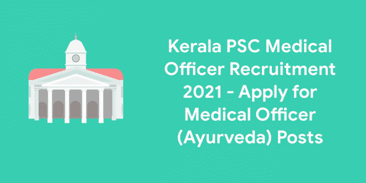 Kerala PSC Medical Officer Recruitment 2021 Ayurveda Entri