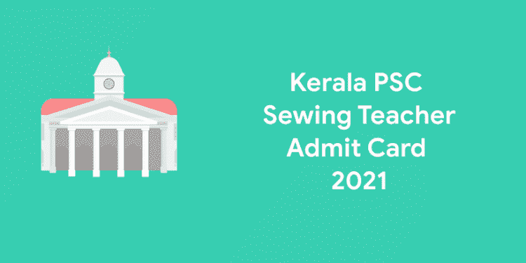 Kerala PSC Sewing Teacher Admit Card 2021