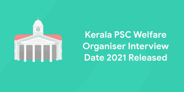 Kerala PSC Welfare Organiser Interview Date 2021 Released