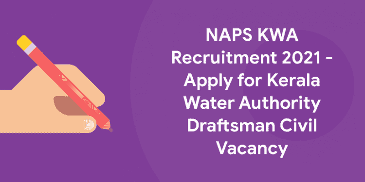 NAPS KWA Recruitment 2021 - Apply for Kerala Water Authority Draftsman Civil Vacancy
