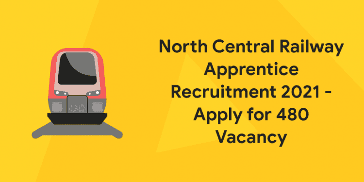 North Central Railway Apprentice Recruitment 2021 - Apply for 480 Vacancy