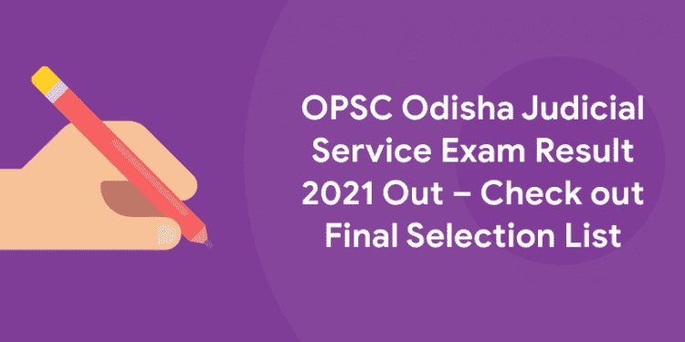 OPSC Odisha Judicial Service Exam Result 2021 Out – Check out Final Selection List