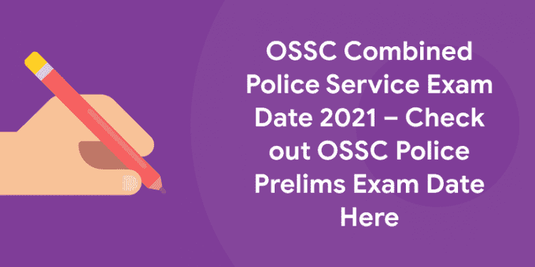 OSSC Combined Police Service Exam Date 2021