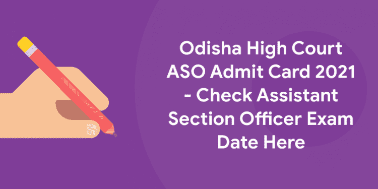 Odisha High Court ASO Admit Card 2021 - Check Assistant Section Officer Exam Date Here