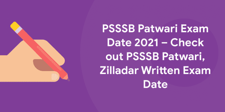 PSSSB Patwari Exam Date 2021 – Check out PSSSB Patwari, Zilladar Written Exam Date
