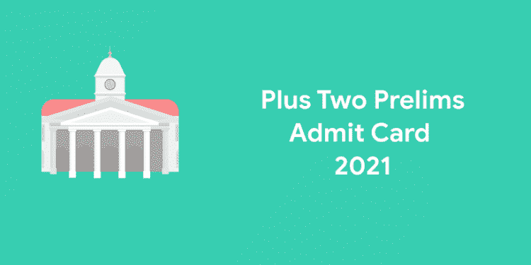 Plus Two Prelims Exam Admit Card 2021