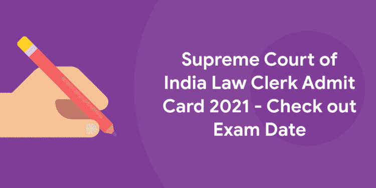 Supreme Court of India Law Clerk Admit Card 2021 - Check out Exam Date