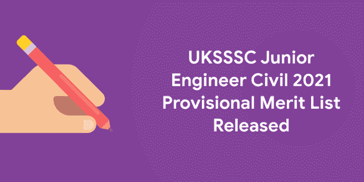 UKSSSC Junior Engineer Civil 2021 Provisional Merit List Released