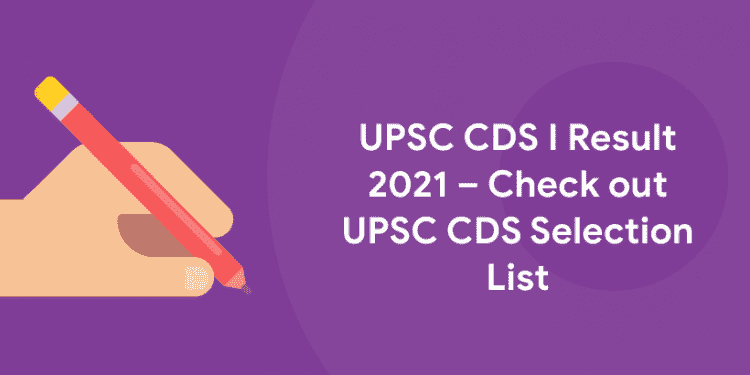 UPSC CDS I Result 2021 – Check out UPSC CDS Selection List