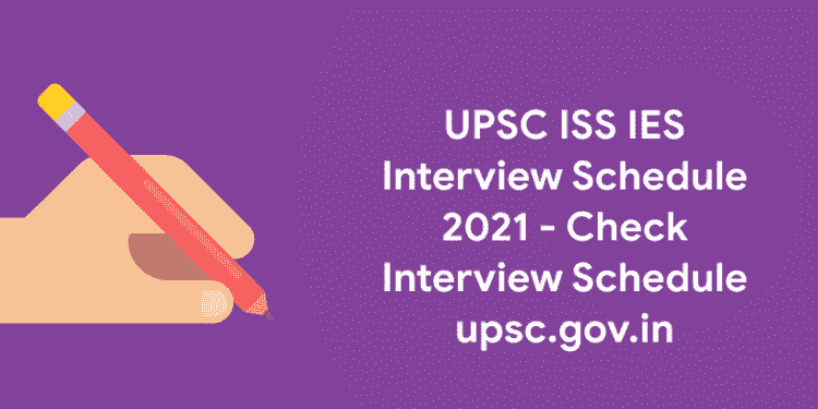 UPSC ISS IES Interview Schedule 2021 - Check Interview Schedule upsc.gov.in