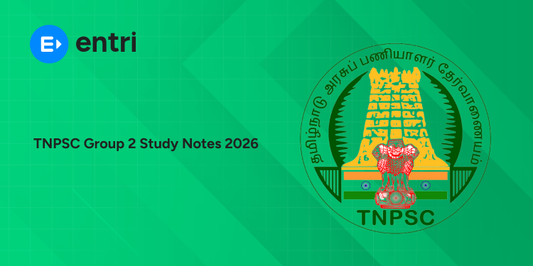 TNPSC Group 2 Study Notes 2026 – Free PDF Notes for Prelims & Mains, Prepared by Entri Experts