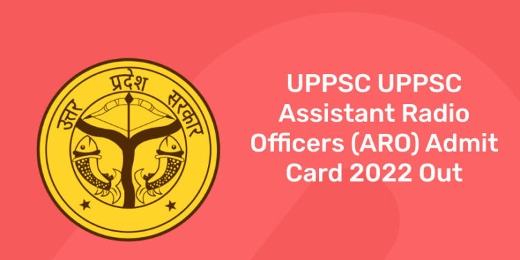UPPSC Assistant Radio Officers (ARO) Admit Card 2022 Out - Download PDF, Check Link