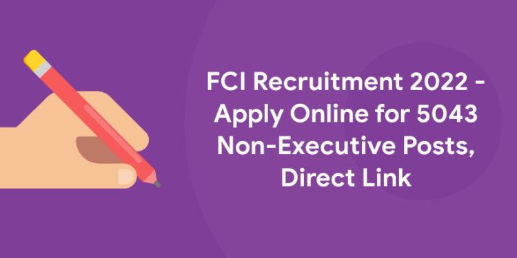 FCI Recruitment 2022 - Apply Online for 5043 Non-Executive Posts, Direct Link