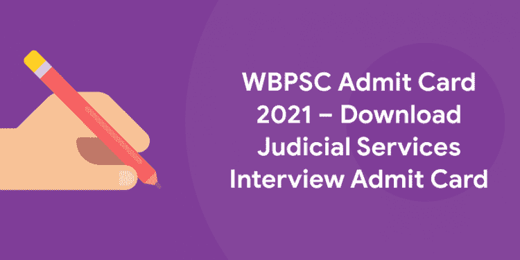 WBPSC Admit Card 2021 – Download Judicial Services Interview Admit Card