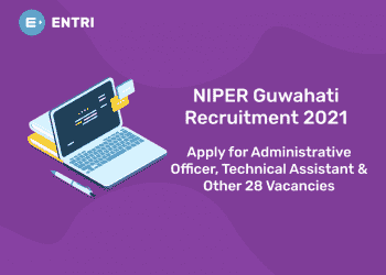 NIPER Guwahati Recruitment 2021 – Apply for Administrative Officer, Technical Assistant & Other 28 Vacancies