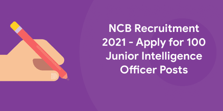 NCB Recruitment 2021 – Junior Intelligence Officer Posts