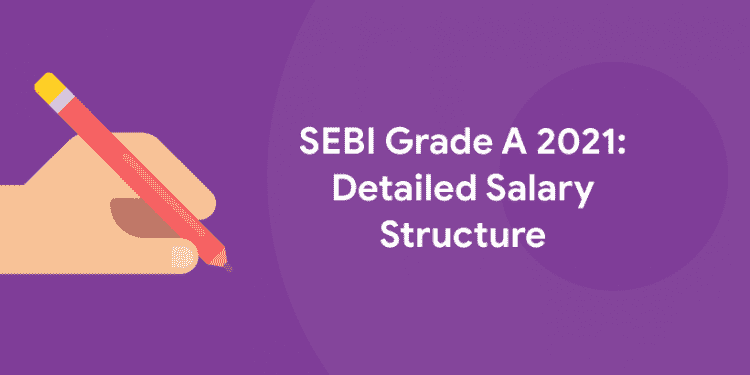 SEBI Grade A Salary 2021 : Detailed SEBI Grade A Salary Structure