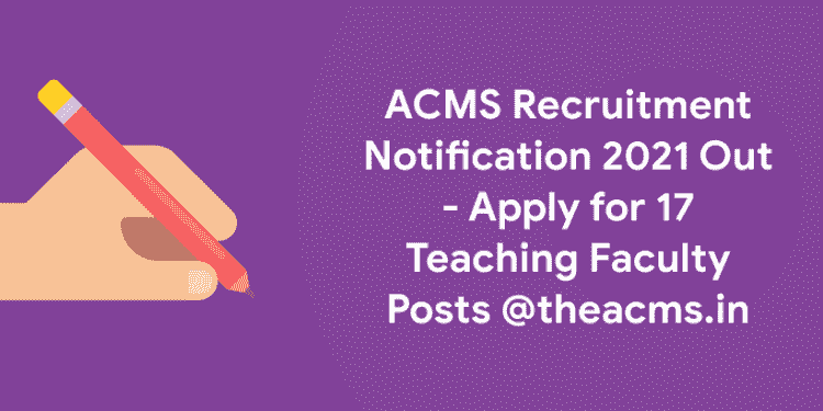 ACMS Recruitment Notification 2021