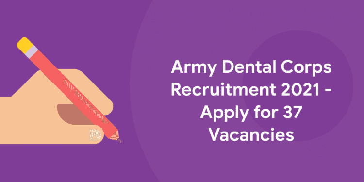 Army Dental Corps Recruitment 2021 - Apply for 37 Vacancies @joinindianarmy.gov.in