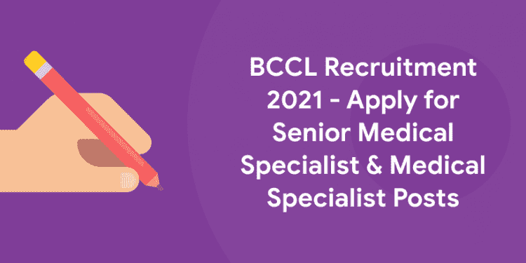BCCL Recruitment 2021 - Apply for Senior Medical Specialist & Medical Specialist Posts