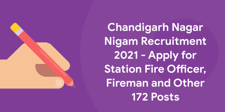 Chandigarh Nagar Nigam Recruitment 2021 - Apply for Station Fire Officer, Fireman and Other 172 Posts