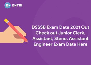 DSSSB Exam Date 2021 Out - Check out Junior Clerk, Assistant, Steno, Assistant Engineer Exam Date Here