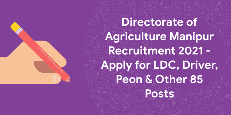 Directorate of Agriculture Manipur Recruitment 2021