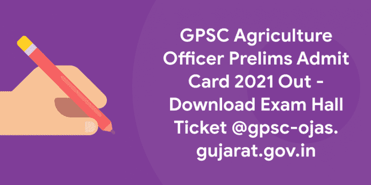 GPSC Agriculture Officer Prelims Admit Card 2021
