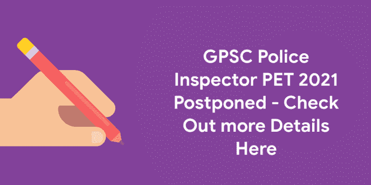 GPSC Police Inspector PET 2021 Postponed - Check Out more Details Here