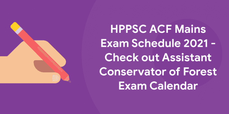 HPPSC ACF Mains Exam Schedule 2021