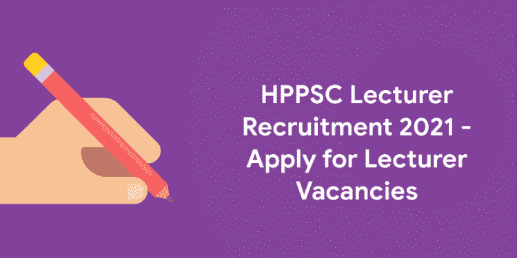 HPPSC Lecturer Recruitment 2021 - Apply for Lecturer Vacancies
