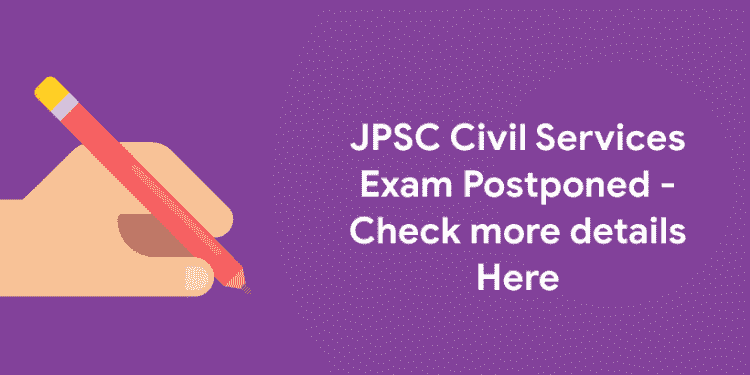 JPSC Civil Services Exam Postponed - Check more details Here