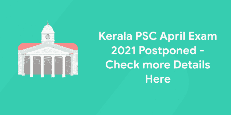 Kerala PSC April Exam 2021 Postponed