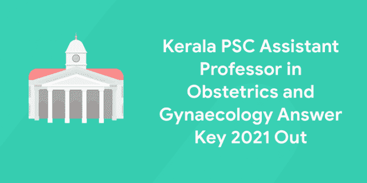 Kerala PSC Assistant Professor in Obstetrics and Gynaecology Answer Key 2021 Out