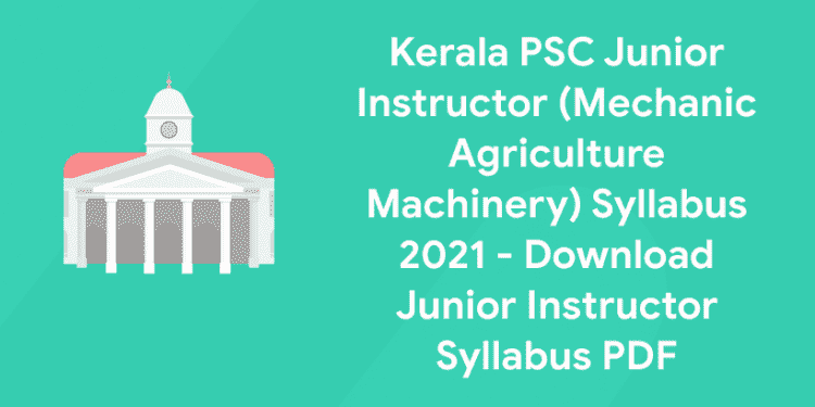 Kerala PSC Junior Instructor (Mechanic Agriculture Machinery) Syllabus