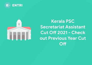 Kerala PSC Secretariat Assistant Cut Off 2021 - Check out Previous Year Cut Off